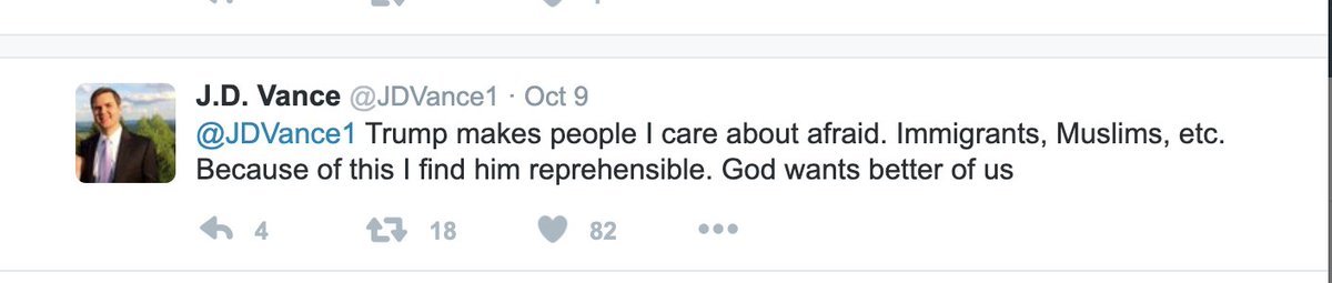 J.D. Vance (deleted) tweet from 2016:

<a href="/JDVance/">JD Vance</a> Trump makes people I care about afraid. Immigrants, Muslims, etc.
Because of this I find him reprehensible. God wants better of us