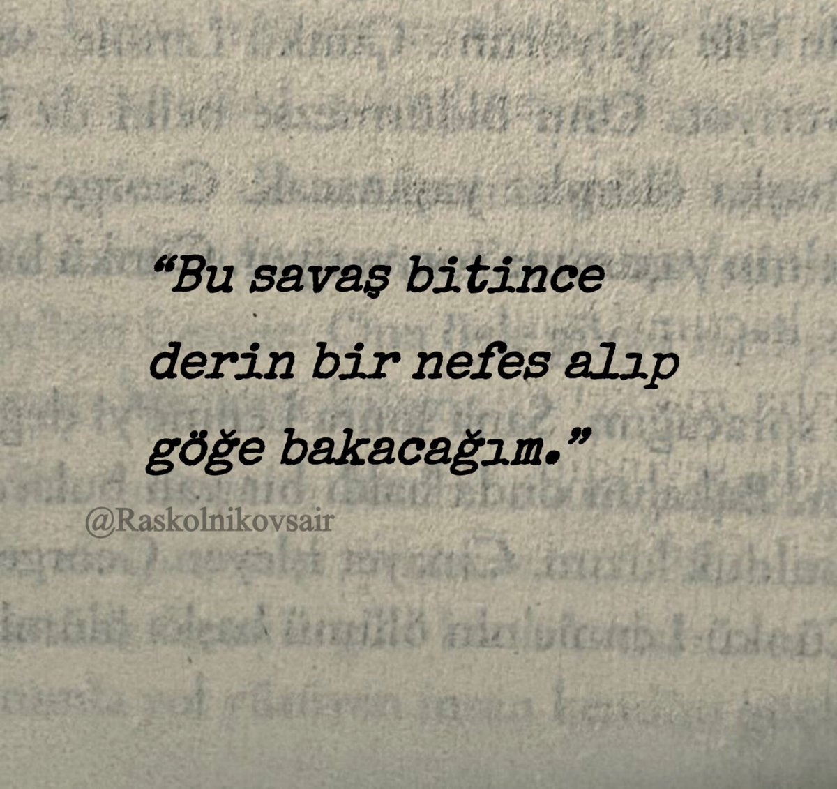 “Bu savaş bitince 
derin bir nefes alıp 
göğe bakacağım.”
