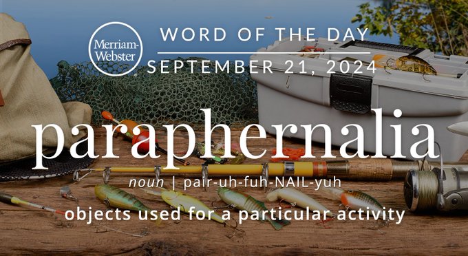 Merriam-Webster Word of the Day September 21, 2024 'paraphernalia' noun | pair-uh-fuh-NAIL-yuh "objects used for a particular activity" Background Image: fishing gear