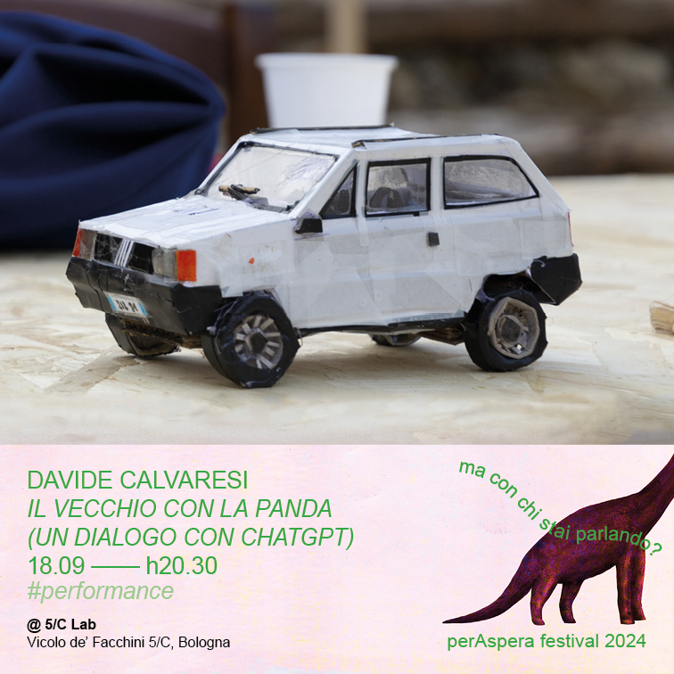 DAVIDE CALVARESI
IL VECCHIO CON LA PANDA (UN DIALOGO CON #ChatGPT ) al #festival #perAspera2024
#performance #dialogo #ricerca #tecnologia #connessioni #tempo
18.09 h20.30 @ 5/C Lab (Vicolo Facchini) #Bologna
perasperafestival.org/1809-davide-ca…