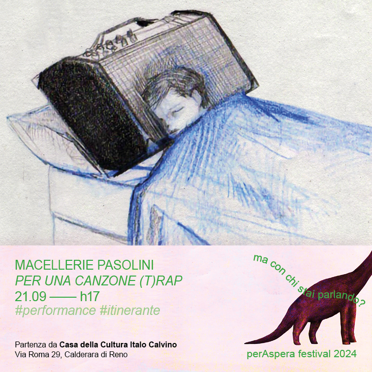 MACELLERIE PASOLINI
PER UNA CANZONE (T)RAP al #festival #perAspera2024 #performanceitinerante 
21.09 h17 - Partenza dalla Casa della Cultura Italo Calvino, Calderara di Reno 
perasperafestival.org/2109-macelleri…