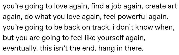 this isn't the end. hang in there🤍