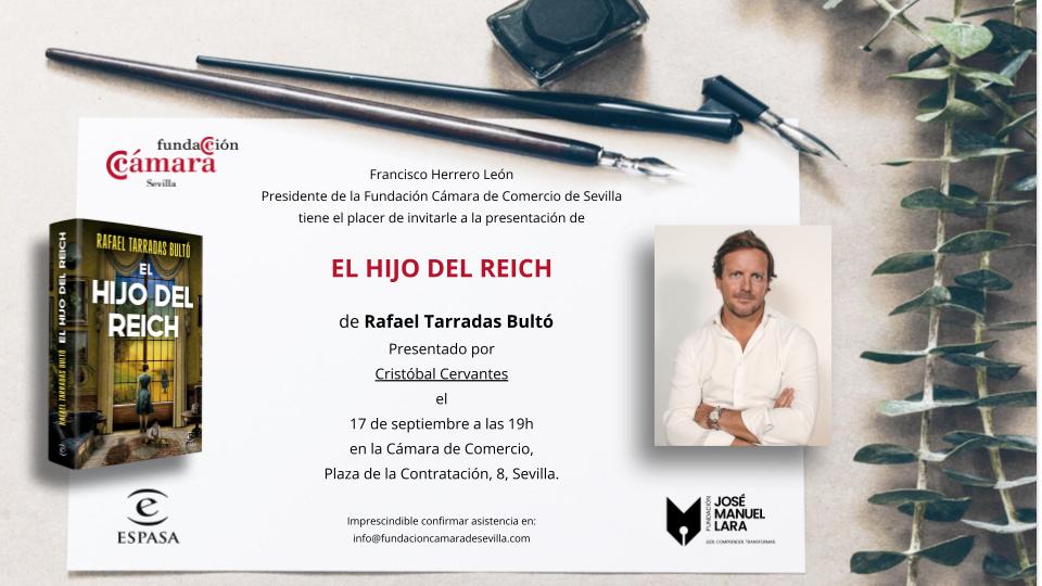 📣Acompáñanos el próximo martes en la <a href="/camaradesevilla/">Cámara de Comercio de Sevilla</a> para la presentación del nuevo libro de Rafael Tarradas "EL HIJO DEL REICH"

Organizado por la Fundación <a href="/camaradesevilla/">Cámara de Comercio de Sevilla</a> y la <a href="/FundacionJMLara/">Fundación José Manuel Lara</a>, con la participación del periodista <a href="/CCervantesH/">Cristóbal Cervantes</a> 🙌

🔗 fundacioncamaradesevilla.com/eventos/502111/