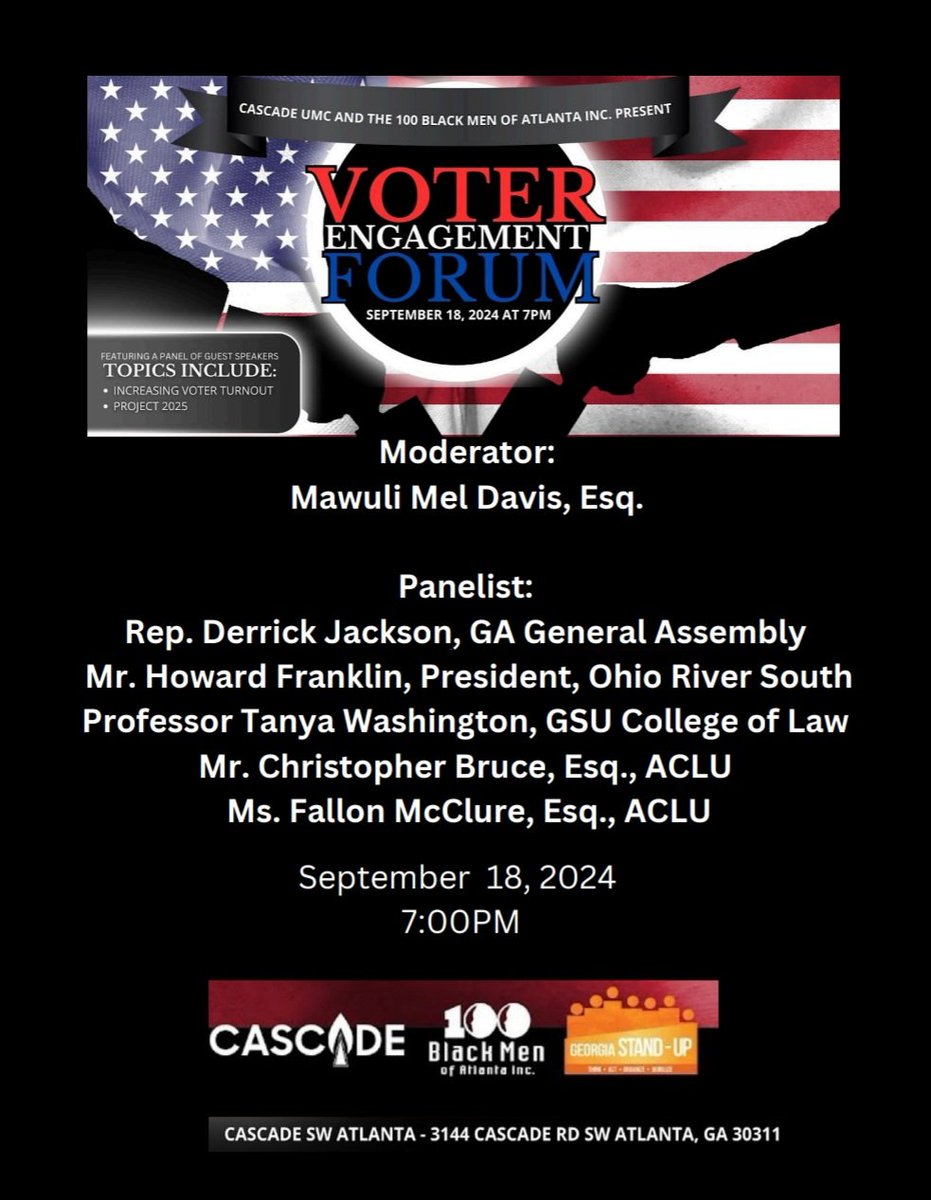 Please join the 100 Black Men of Atlanta, Inc., Cascade UMC, and Georgia STAND-UP for our Voter Engagement Forum this Wednesday, September 18, 2024, at 7:00pm. The discussion will center around increasing voter turnout and the horrible policy initiative, which is "Project 2025."