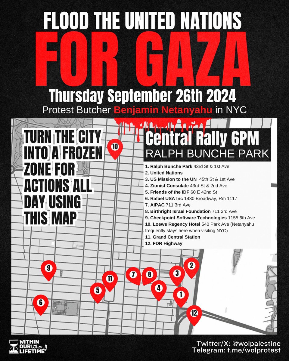 🌊🚨 FLOOD THE UNITED NATIONS FOR GAZA
🗓️ Thursday Sept. 26th 
🇵🇸 Protest Butcher Benjamin Netanyahu in NYC to address the UN General Assembly  
🛑 Turn the city into a frozen zone for actions all day using this map
⏱️ Central Rally 6PM
📍 Ralph Bunche Park (43rd St. &amp; 1st Ave)