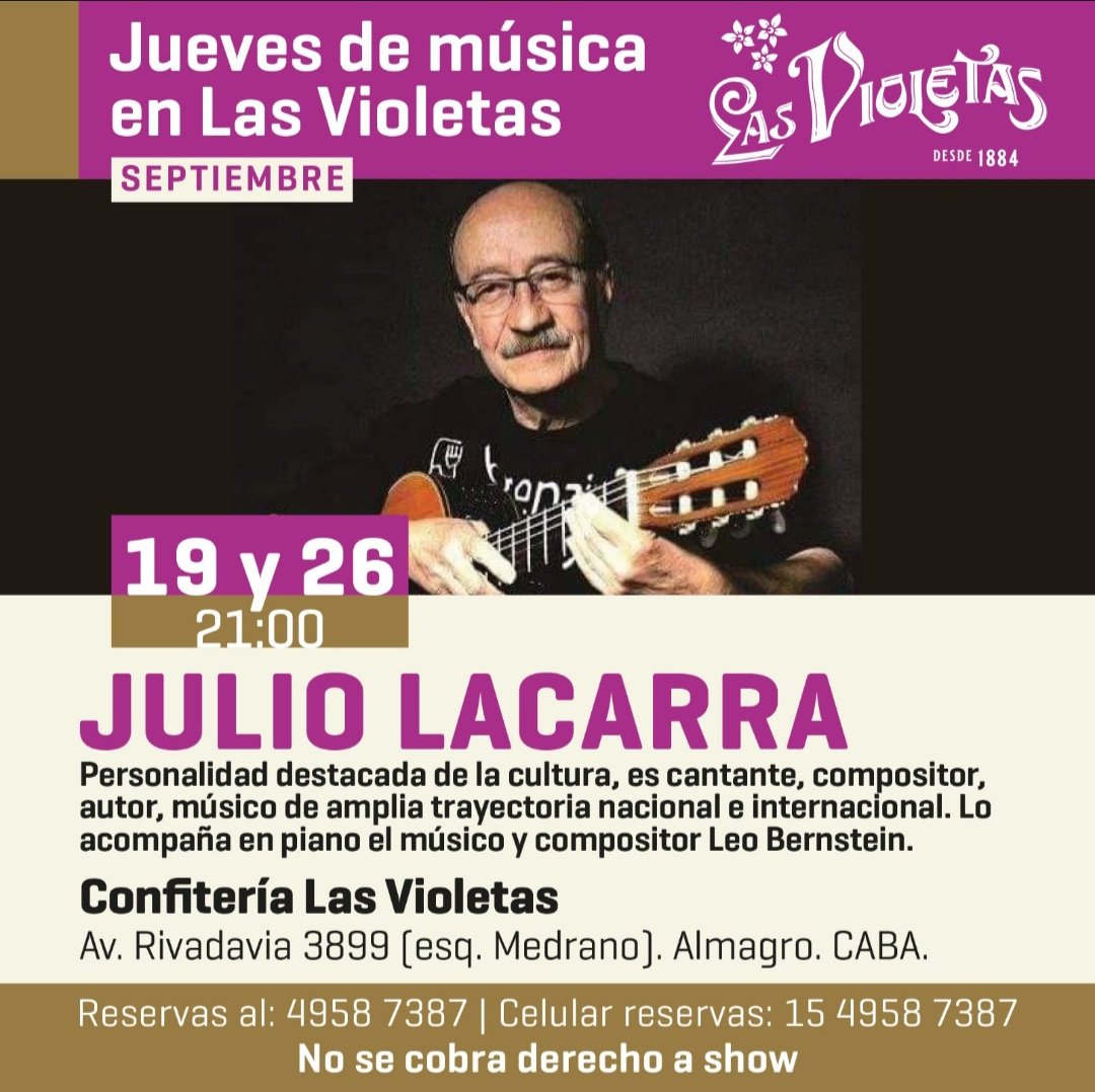 Julio Lacarra. Jueves 19 y 26 de septiembre, Confiteria Las Violetas. Rivadavia y Medrano. Entrada gratuita. Reservas whatsaap  15.4. 958.7387