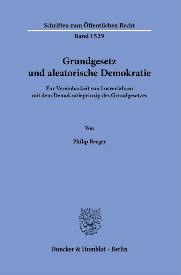 Zum #InternationalerTagderDemokratie möchten wir Ihnen die in diesem Jahr erschienene Publikation von Philip Berger »Grundgesetz als aleatorische Demokratie« ans Herz legen: is.gd/2tqNDX <a href="/BerPhil/">Philip Berger</a> #Demokratie #Bürgerräte #Ewigkeitsgarantie #Deliberation #Loskammer
