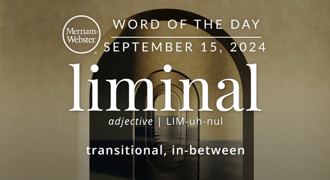 Merriam-Webster Word of the Day September 15, 2024 'liminal' adjective | LIM-uh-nul "transitional, in-between" Background Image: a hallway