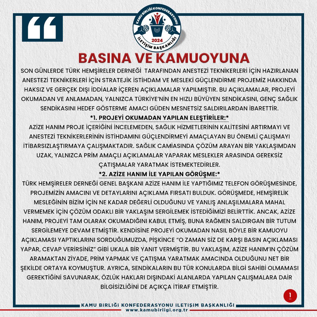dmkiletisim's tweet photo. BASIN AÇIKLAMASI

Son günlerde Türk Hemşireler Derneği  tarafından Anestezi Teknikerleri için hazırlanan Anestezi Teknikerleri İçin Stratejik İstihdam ve Mesleki Güçlendirme Projemiz hakkında haksız ve gerçek dışı iddialar içeren açıklamalar yapılmıştır. Bu açıklamalar, projeyi okumadan ve anlamadan, yalnızca Türkiye’nin en hızlı büyüyen sendikasını, Genç Sağlık Sendikasını hedef gösterme amacı güden mesnetsiz saldırılardan ibarettir.

**1. Projeyi Okumadan Yapılan Eleştiriler:**

Azize Hanım proje içeriğini incelemeden, sağlık hizmetlerinin kalitesini artırmayı ve anestezi teknikerlerinin istihdamını güçlendirmeyi amaçlayan bu önemli çalışmayı itibarsızlaştırmaya çalışmaktadır. Sağlık camiasında çözüm arayan bir yaklaşımdan uzak, yalnızca prim amaçlı açıklamalar yaparak meslekler arasında gereksiz çatışmalar yaratmak istemektedirler.

**2. Azize Hanım ile Yapılan Görüşme:**

Türk Hemşireler Derneği Genel Başkanı Azize Hanım ile yaptığımız telefon görüşmesinde, projemizin amacını ve detaylarını açıklama fırsatı bulduk. Görüşmede, hemşirelik mesleğinin bizim için ne kadar değerli olduğunu ve yanlış anlaşılmalara mahal vermemek için çözüm odaklı bir yaklaşım sergilemek istediğimizi belirttik. Ancak, Azize Hanım, projeyi tam olarak okumadığını kabul etmiş, buna rağmen saldırgan bir tutum sergilemeye devam etmiştir. Kendisine projeyi okumadan nasıl böyle bir kamuoyu açıklaması yaptıklarını sorduğumuzda, pişkince “O zaman siz de karşı basın açıklaması yapar, cevap verirsiniz” gibi ukala bir yanıt vermiştir. Bu yaklaşım, Azize Hanım’ın çözüm aramaktan ziyade, prim yapmak ve çatışma yaratmak amacında olduğunu net bir şekilde ortaya koymuştur. Ayrıca, sendikaların bu tür konularda bilgi sahibi olmaması gerektiğini savunarak, özlük hakları dışındaki alanlarda yapılan çalışmalara dair bilgisizliğini de açıkça itiraf etmiştir.

**3. Sağlık Çalışanları Arasındaki İş Birliğine Zarar Verici Tutum:**

Sağlık hizmetleri, farklı meslek gruplarının uyum içinde çalışmasıyla en üst düzeyde sunulabilir. Anestezi teknikerlerinin yoğun bakımda ve acil durumlarda entübasyon gibi kritik görevleri yerine getirmeleri, aldıkları eğitime uygun ve sağlık sistemimizin ihtiyaçlarına cevap veren bir durumdur. Bu görevlendirmeleri, hemşirelik mesleğine bir tehdit olarak göstermek, proje hakkında hiçbir bilgi sahibi olunmadığını ve yalnızca saldırı amaçlı bir söylem geliştirildiğini açıkça ortaya koymaktadır.

**4. Projenin Yanlış Anlaşılması ve Çarpıtılması:**

Projemizde, anestezi teknikerlerinin yoğun bakım ünitelerinde ve ameliyathanelerde, aldıkları eğitim doğrultusunda entübasyon ve solunum desteği sağlama gibi görevler üstlenmeleri vurgulanmıştır. Bu görevler, anestezi teknikerlerinin mesleki yetkinlikleri dahilindedir ve sağlık hizmetlerinin kalitesinin artmasına doğrudan katkı sağlamaktadır. Türk Hemşireler Derneği'nin, bu durumu hemşirelik mesleğinin gaspı olarak nitelendirmesi, konuyu bilmemeleri ve meslekler arası iş birliğini baltalamaya yönelik sorumsuz bir tutum sergilediklerini göstermektedir.

Kamu Birliği İletişim Başkanlığına Arz Olunur.

Ahmet Esmer
Kamuda İstihdamı Arttırma Komisyon Başkanı