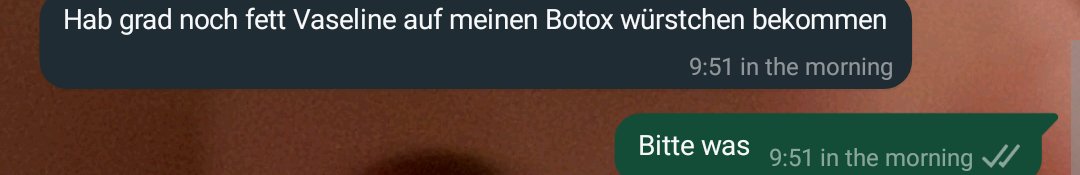 Achso, ich schmier mir auch immer Vaseline auf mein Botox Würstchen