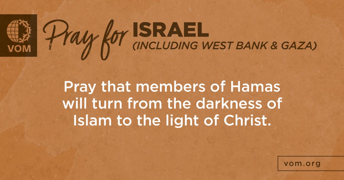 Israel (including West Bank &amp; Gaza): Pray that members of Hamas will turn from the darkness of Islam to the light of Christ.