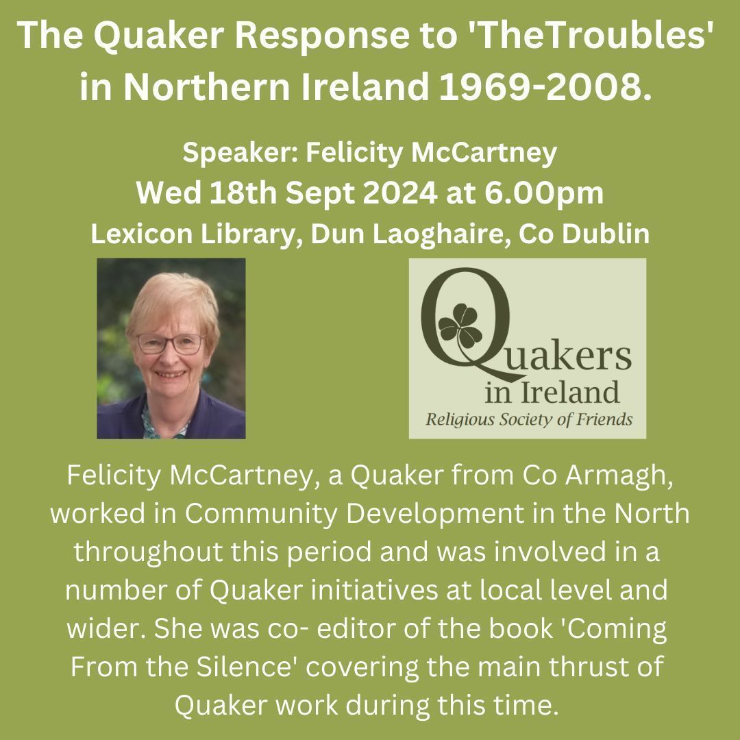 Interested in learning about 'The Quaker Response to The Troubles in Northern Ireland'? If so, come to a public talk by Felicity McCartney in The Lexicon, Dún Laoghaire, Co Dublin, THIS Wednesday 18th September at 6pm!

#QuakersIreland #QuakersDublin #FaithInAction