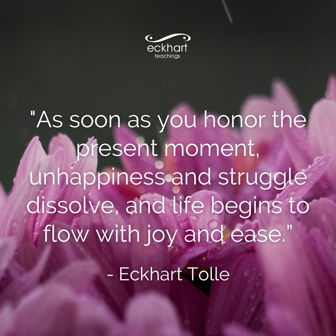 EckhartTolle's tweet photo. "As soon as you honor the present moment, unhappiness and struggle dissolve, and life begins to flow with joy and ease.” - Eckhart Tolle https://t.co/F3ToPQzgJR