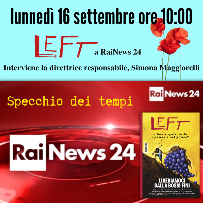 Left_rivista's tweet photo. #Ultimora 📺 Care lettrici, cari lettori, ci vediamo lunedì mattina su @Rainews #SpecchioDeiTempi con Simona Maggiorelli e il nuovo Left illustrato in copertina da Fabio Magnasciutti 🌹
#16settembre #iusscholae #cittadinanza #bossifini #caporalato #salvini #complotti #matrice https://t.co/fuwDu5YjHy