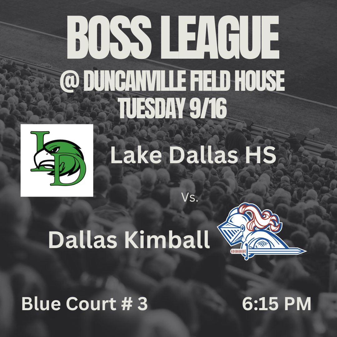 Game 2
Boss League
9/16
Duncanville Field House 
6:15pm
Lake Dallas vs Dallas Kimball