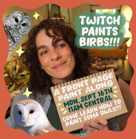 Y’ALL! TOMORROW! I’m going to be on the front page of <a href="/Twitch/">Twitch</a> teaching you how to paint as many lil’ owls as I can in watercolor.

Bring your pencil, paper, and paint - let’s make some art together!!!