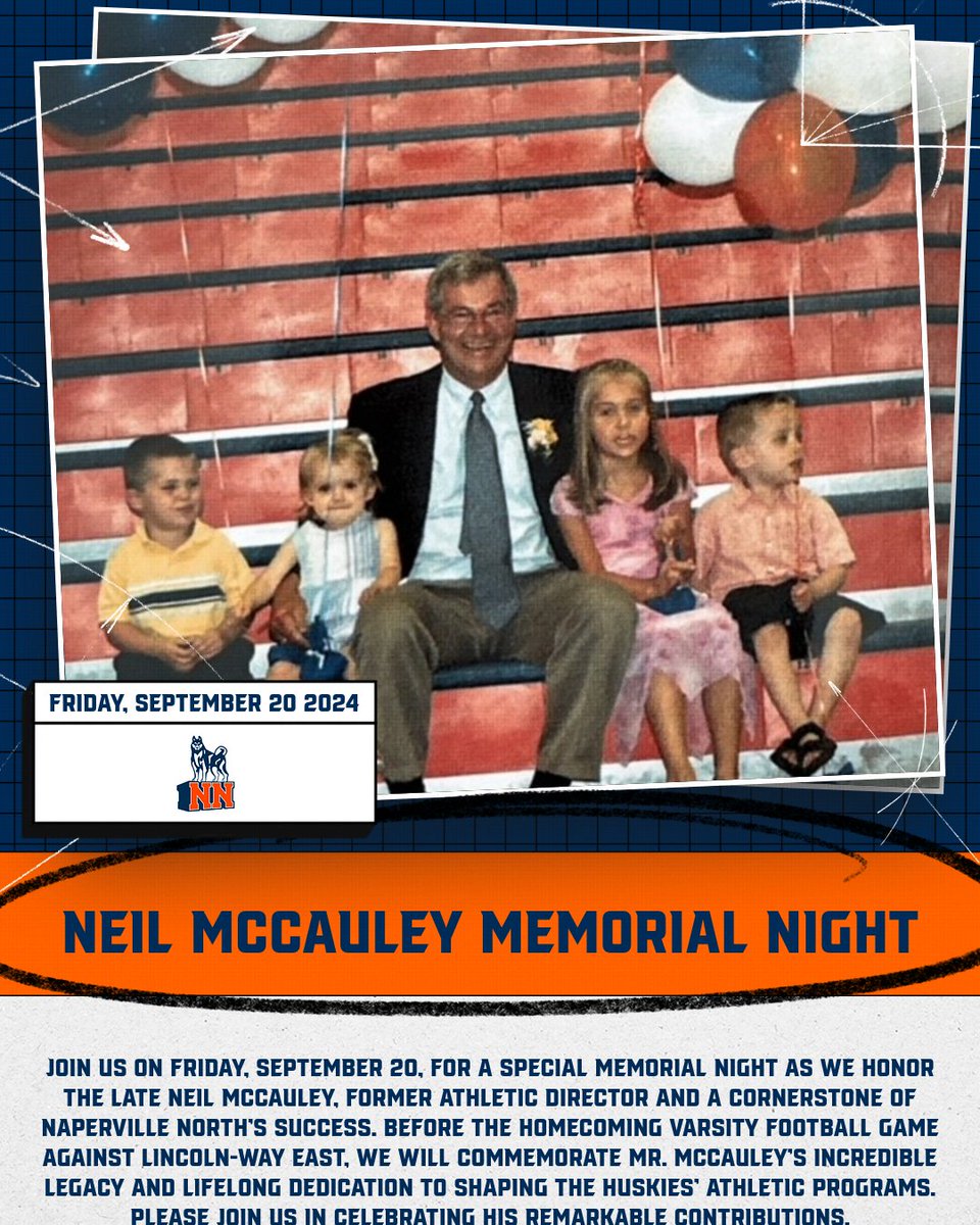 Huskies:  Join us on Friday, September 20th, as we honor the legacy of former Athletic Director Neil McCauley during our Memorial Night. The tribute will take place before the Varsity football Homecoming game against Lincoln-Way East at 6:45 PM. 

Mr. McCauley’s impact on