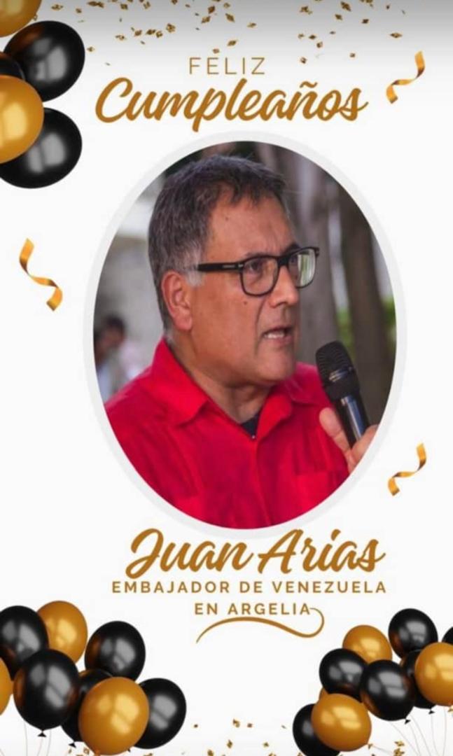 Feliz cumpleaños a  un gran Camarada Honesto y Trabajador @juanariaspalacios  Embajador de Venezuela en Argelia