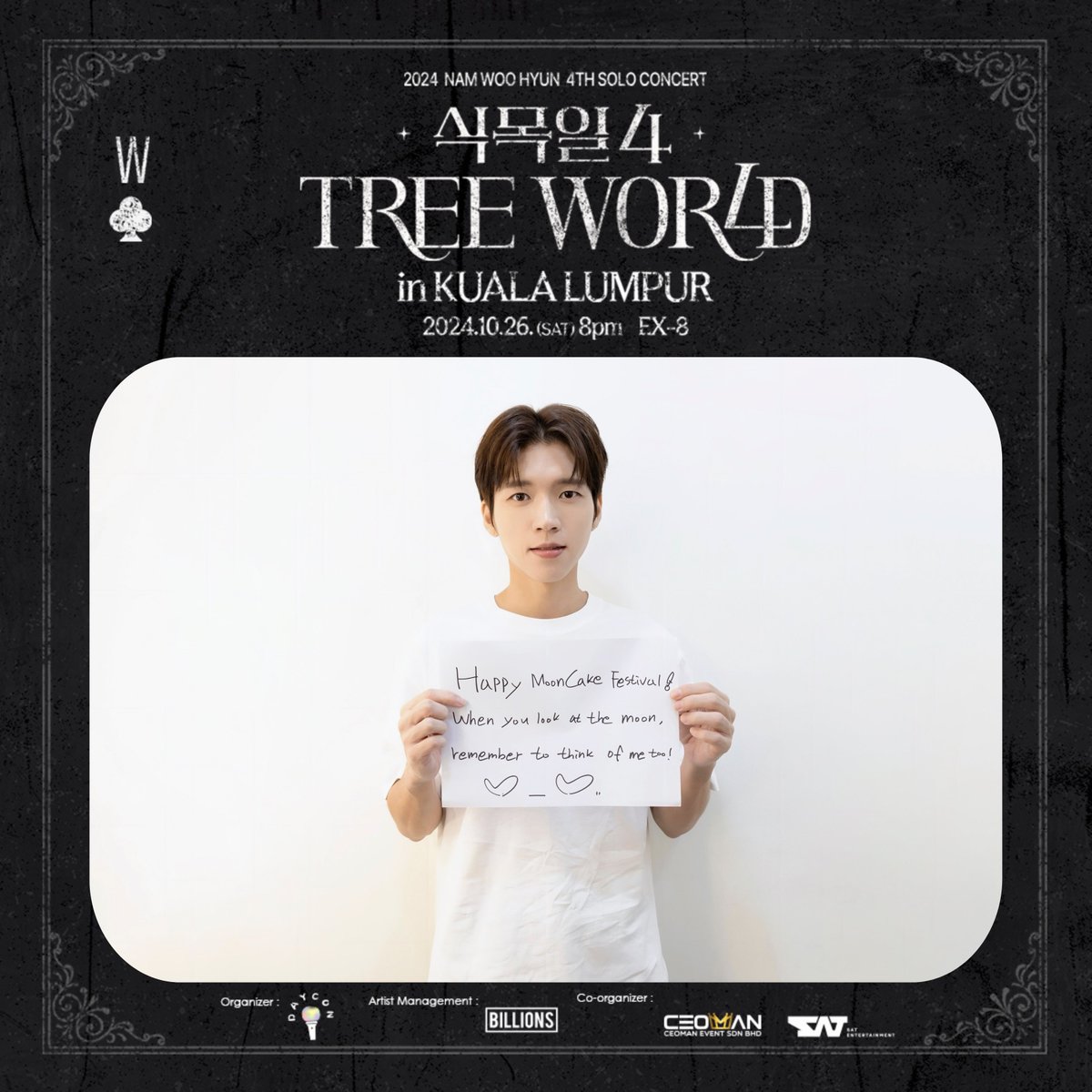 2024 NAM WOO HYUN 4TH SOLO CONCERT <식목일 4 - TREE WORLD> in KUALA LUMPUR 🇲🇾

Here is the Mid-Autumn Festival greeting by Nam Woo Hyun! 🥮

Don’t forget to come and meet Nam Woo Hyun on October 26th at EX-8 ( Subang Jaya )
 
🎫 Get your ticket now at: ticket2u.com.my/event/37795/20…