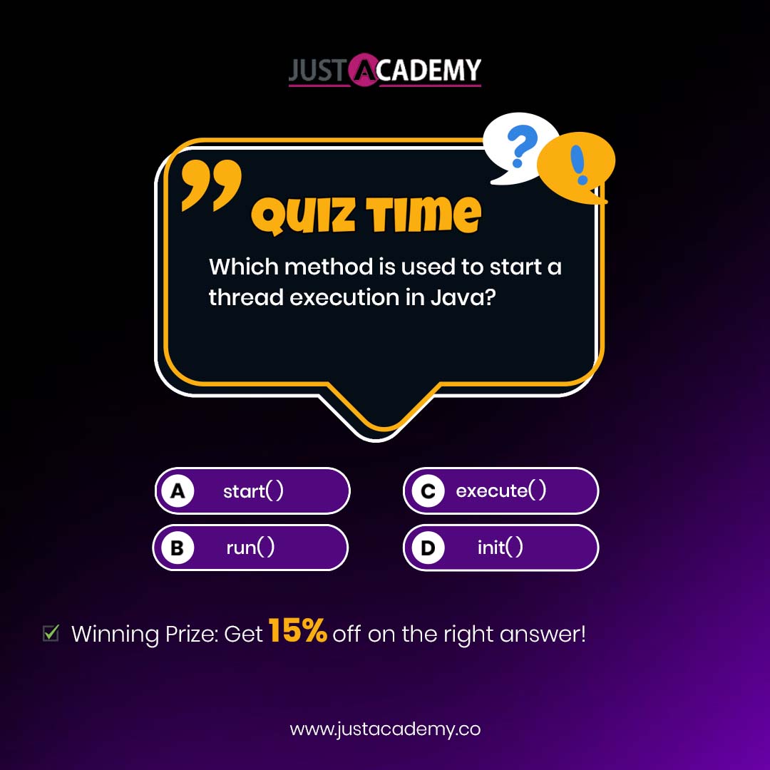 justacademy23's tweet image. 🚀 Ready to test your Java skills? 🚀
Which method is used to start a thread execution in Java? A) start() B) run() C) execute() D) init()
💡 Answer correctly and win a 15% discount on your next course!
#Java #ProgrammingQuiz #WinDiscount #CodeSmart #Java #SoftwareDevelopment