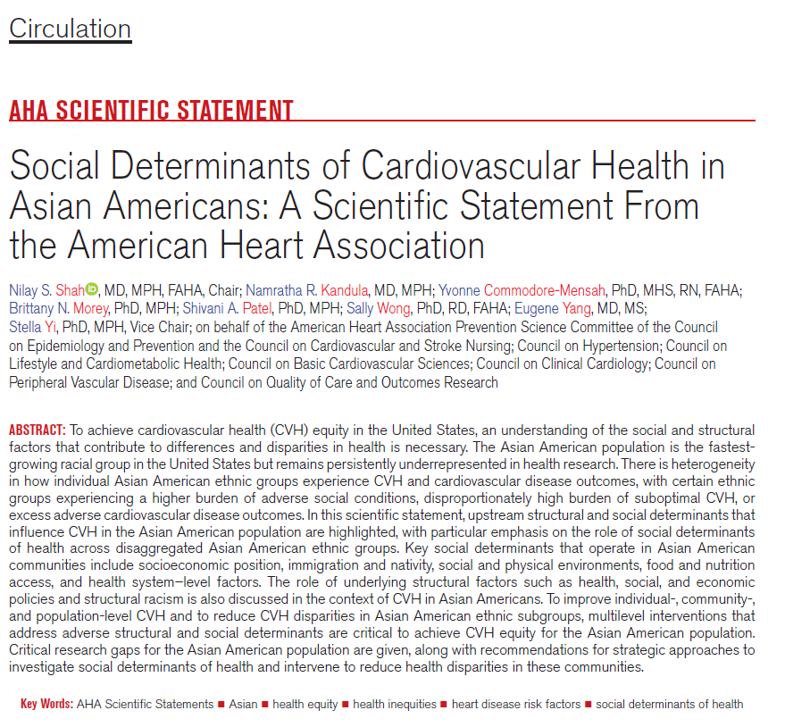 This scientific statement emphasizes the upstream structural and social determinants that affect CVH in the Asian American population, with a special focus on the role of social determinants of health across disaggregated ethnic groups within the Asian American population.