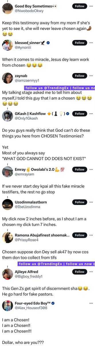 TrendingEx's tweet photo. I AM A CHOSEN is trending because members of Lazarus Mouka's, The Lords Chosen Church are sharing unusual IMAX rated testimonies, everyone is now suspecting it to be scripts.

One said he was in captivity but a lion carried him like aeroplane, showed him the exit and told him "bye bye"

Another one said, cultists attacked him, when they tried to split his head with cutlass, it sounding "Ko". It didn't enter.

Another man said kidnappers tried to kidnap him, they shot him with AK-47, it didn't enter. So they got frustrated and tried to walk him into the forest, then he told them "I am a Chosen"... they shot him again, it didn't enter. They got frustrated and let him leave.

Apparently if you are faced with terrorists or kidnappers, once you say "I am a chosen" you develop instant super powers.

Recall, in 2018 a testimony went viral where a lady from the church said, subsidy never affected her, because she pasted an "I am a chosen" sticker on her fuel tank, and her fuel tank didn't go empty for years. 

Another one said she pasted it on her gas cylinder, and she never refilled the gas for years.

Now, eveyone is doing the "I am a chosen challenge".