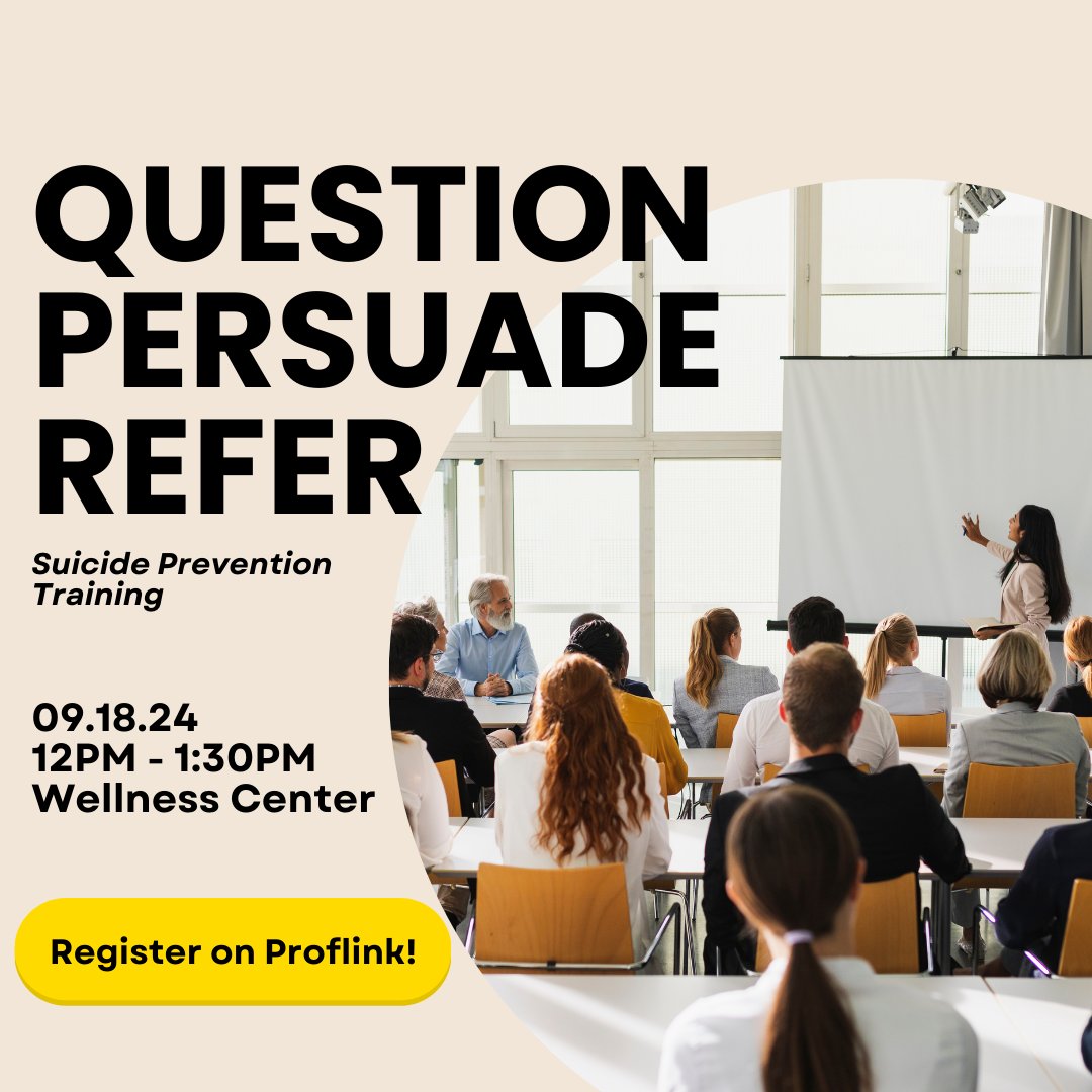 Register on Proflink for Question, Persuade, Refer (QPR) at the Wellness Center on Wednesday, 9/16 from 12 pm - 1:30 pm. Learn invaluable resources and tools to help someone experiencing a mental health crisis.