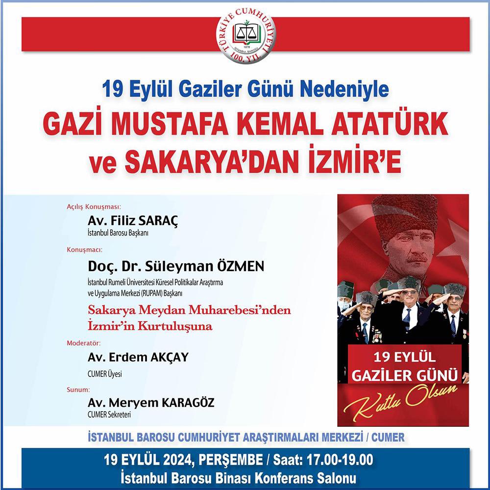 Gazi Mustafa Kemal Atatürk ve Sakarya'dan İzmir'e. 19 Eylül 2024 Perşembe, saat 17:00-19:00, İstanbul Barosu Konferans Salonu
