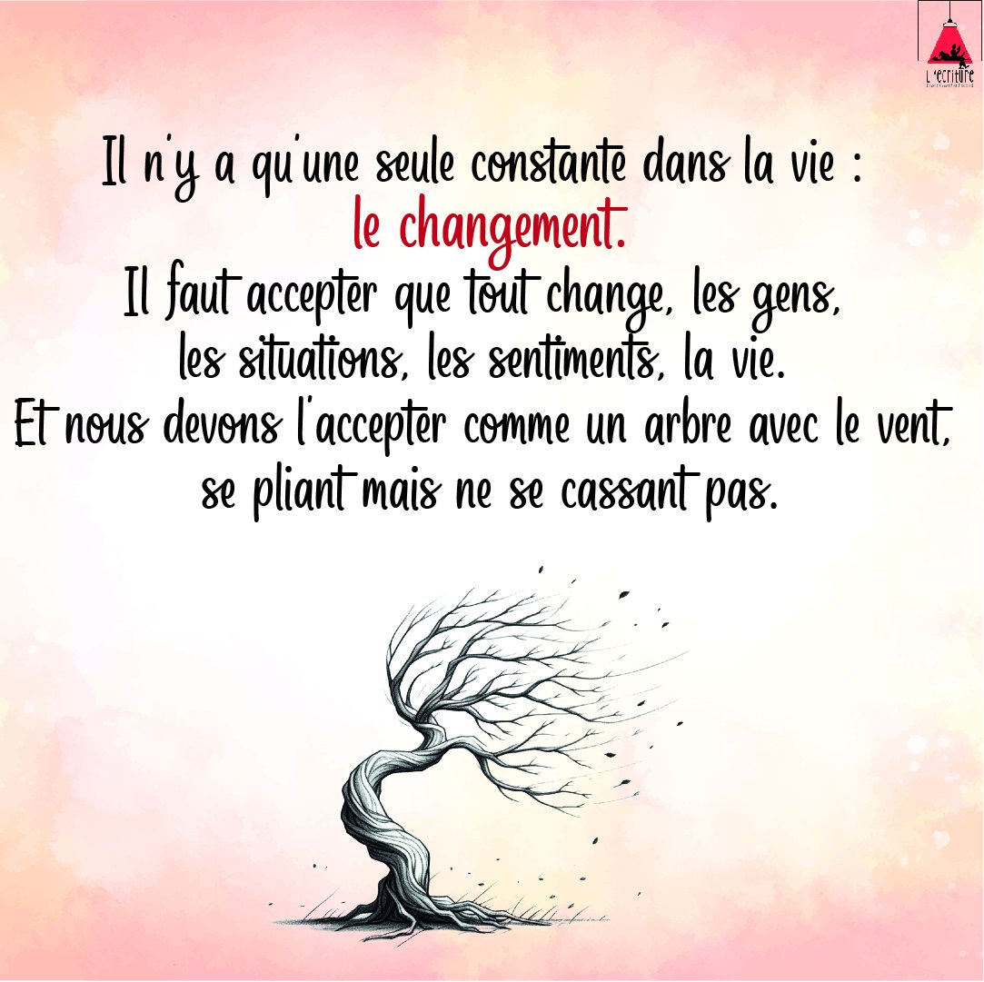 Ecriture2's tweet photo. Il n'y a qu'une seule constante dans la vie : le changement. Il faut accepter que tout change, les gens, les situations, les sentiments, la vie. Et nous devons l'accepter comme un arbre avec le vent, se pliant mais ne se cassant pas. https://t.co/E9ZcQLJ9sT