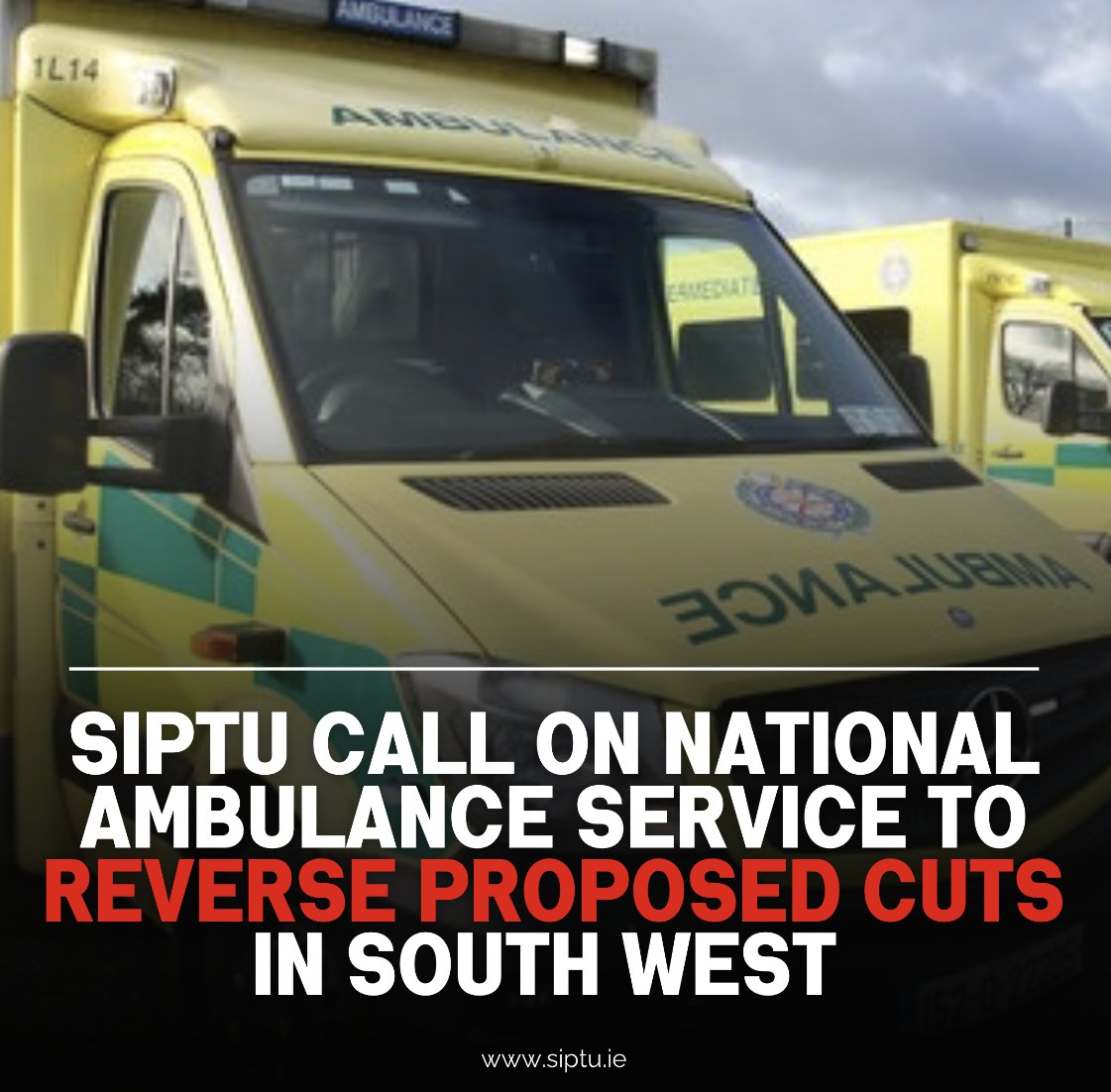 SIPTU representatives have called on the management of the National Ambulance Service to reverse proposed cuts to overtime which could reduce the number of available ambulance crews in the South West.