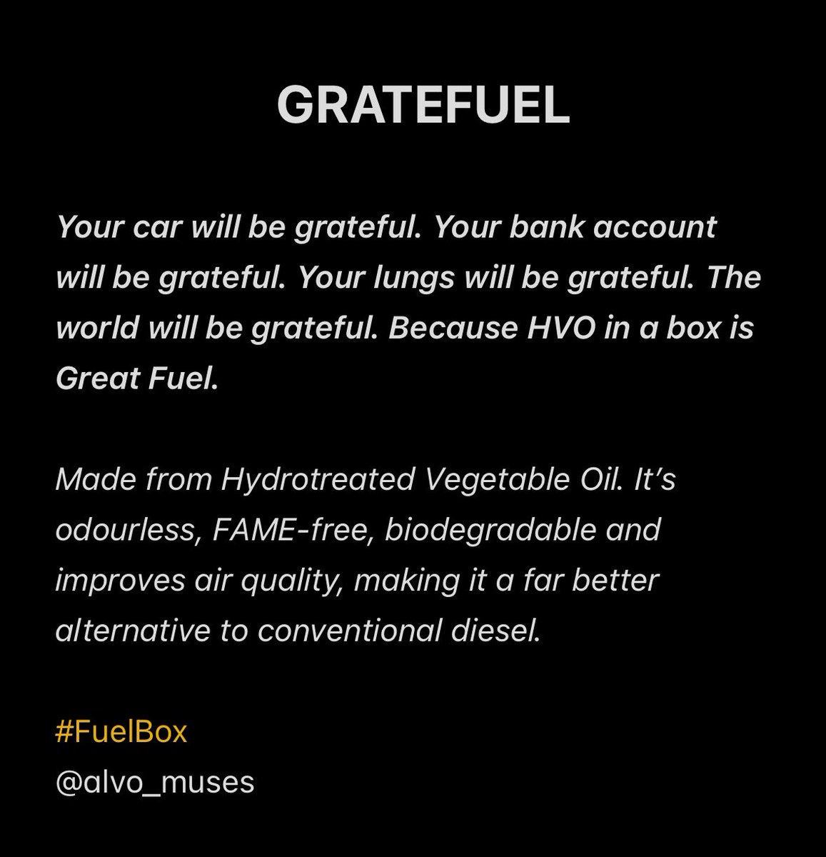 alvo_muses's tweet photo. Gratefuel… @OneMinuteBriefs poster concept that highlights the environmental benefits of HVO in a box (20L), a renewable fuel made from Hydrotreated Vegetable Oil. @fuelboxfamily #FuelBox #creative #copywriting #advertising https://t.co/CTFqd5ReQK