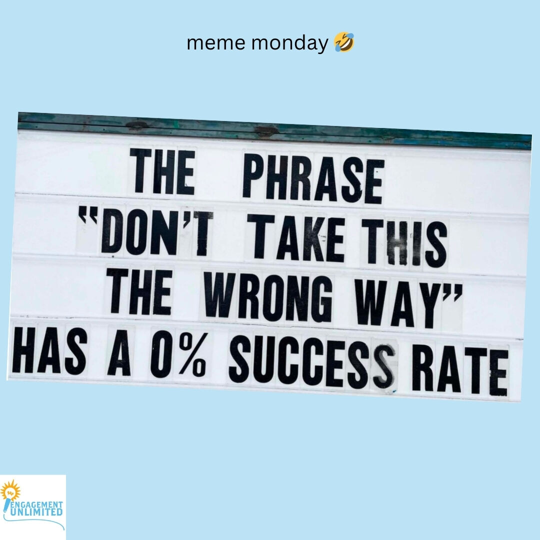 meme monday - very true...

Engagement Unlimited... where Engagement Meets Fun!
Call us to discuss your upcoming events! We'd love to help you with Team Building, Entertainment &amp; Presentations/Emcees. Engagement is a Superpower!  ✅