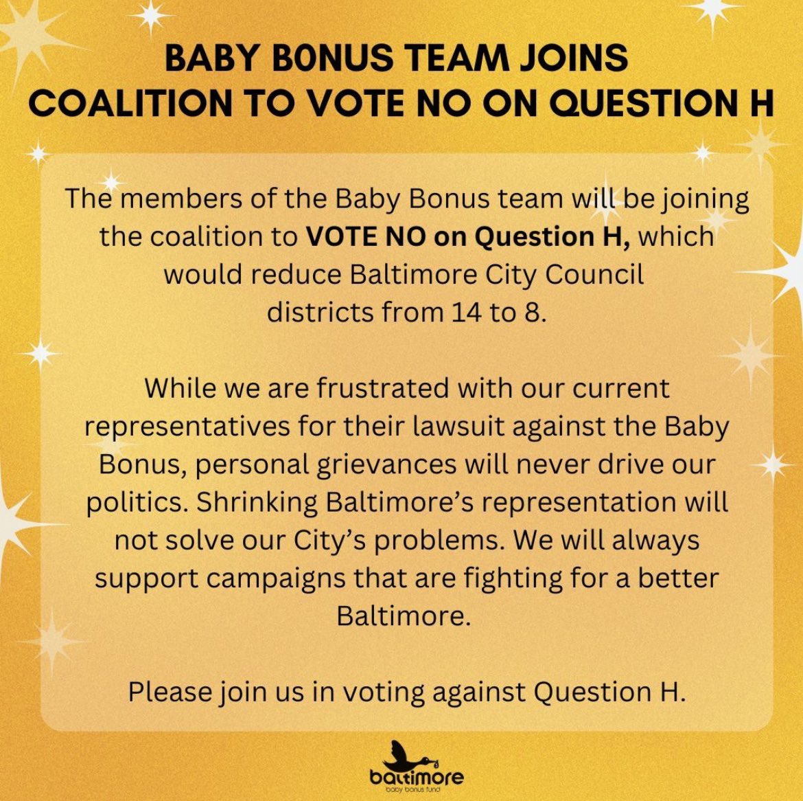 The Baby Bonus team will be joining the coalition against Question H. Our volunteers will be knocking on doors, tabling at community events, and out on Election Day.

This isn’t about protecting our current elected officials, it’s about protecting Baltimore.