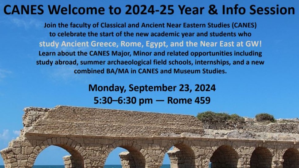Join us for the CANES Welcome &amp; Info Session! 
Find out more about our Major, Minor, study abroad opportunities, internships, and the BA/MA in CANES and Museum Studies. No RSVP necessary. For more info, reach out to efried@gwu.edu.