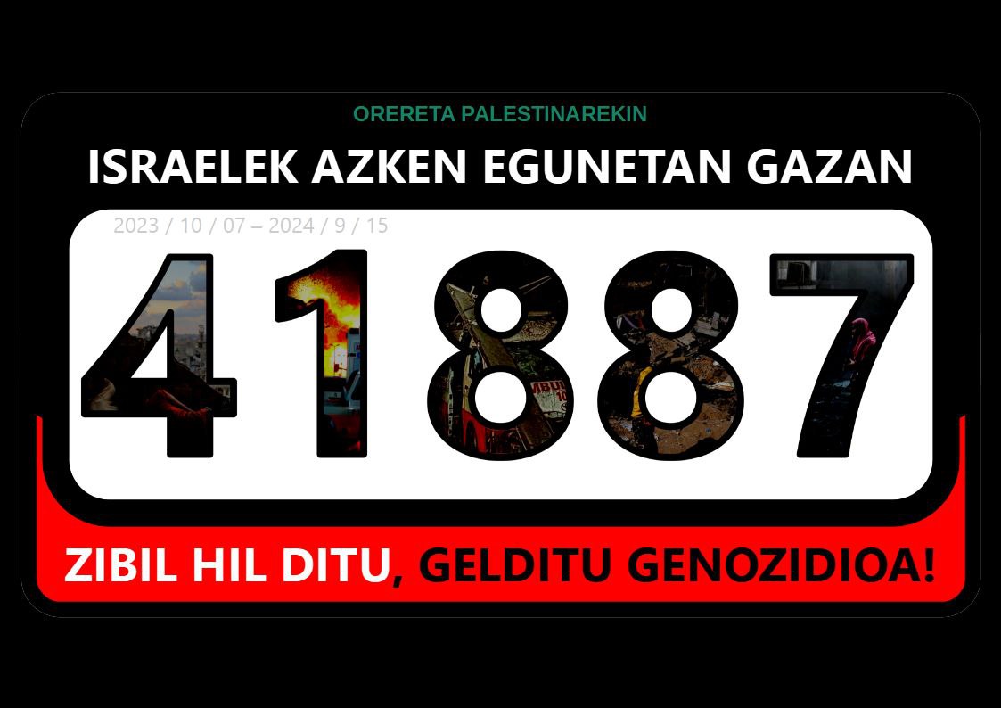 🚨ADI! 41.887 palestinar baina gehiago hil dira Gazan entitate sionistaren eskutan. Denbora aurrera doa hildakoekin batera.
ISRAEL HILTZAILE, GENOZIDIOA GELDITU!