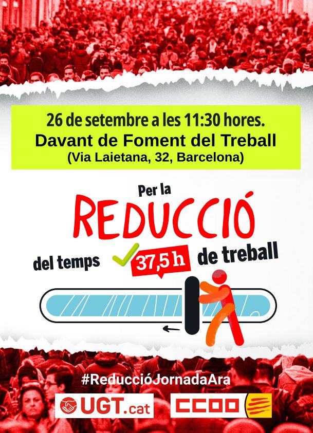 🔴 26-S: CONCENTRACIÓ PER LA REDUCCIÓ DEL TEMPS DE TREBALL🔴
Arriba el moment de reduir la jornada laboral a 37,5 hores!✊

🗓️ 26 de setembre
🕦 11.30h
📍 Davant de Foment del Treball 

👉Reduir la jornada laboral és una qüestió de justícia social.⚖️