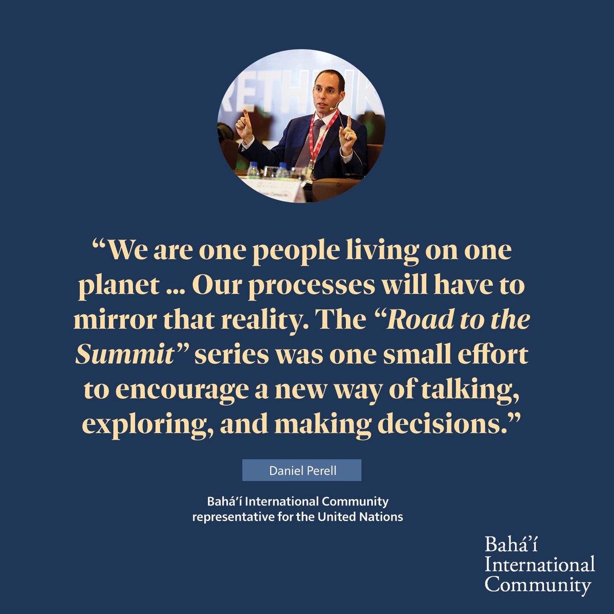 Bahá'à International Community - Human Rights (@bahaibic_rights) on Twitter photo "We are one people living on one planet... Our processes will have to mirror that reality. The "Road to the Summit" series was one small effort to encourage a new way of talking, exploring, and making decisions."
Read <a href="/DanielPerell/">Daniel Perell</a>'s latest ahead of the <a href="/UN/">United Nations</a> #SummitOfTheFuture: "We are one people living on one planet... Our processes will have to mirror that reality. The "Road to the Summit" series was one small effort to encourage a new way of talking, exploring, and making decisions."
Read <a href="/DanielPerell/">Daniel Perell</a>'s latest ahead of the <a href="/UN/">United Nations</a> #SummitOfTheFuture: