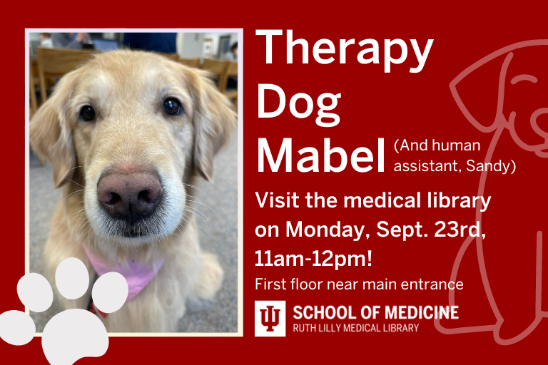 Therapy dog Mabel visits with Sandy on Monday, Sept. 23rd from 11am-12 noon on the medical library's first floor!  Take some time out of your busy day and put that stress on "paws" with Mabel!  #RLML #IUmedschool