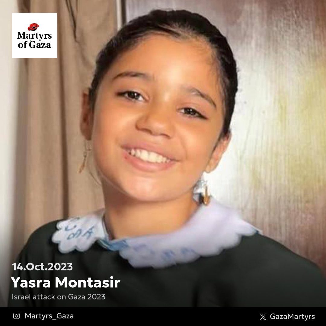 GazaMartyrs's tweet photo. “I always dreamed of flying free, like a little bird, high above everything.”

My name is Yasra, I’m 12 years old, and I was known for being an intelligent, kind, and calm child, always excelling at school. 

I have always loved reading fairy tales and sharing them with my father, who would listen to me with a smile. My greatest joy was hugging my parents before school, and my dream was to become a doctor to help the people of Gaza, especially those who have been suffering throughout decades from the long brutality of the Israeli occupation and their endless attacks. 

On October 14, I told my father, “I want to be a little bird in paradise.” That same evening, an Israeli airstrike near our home fulfilled my wish. I became a martyr, leaving this world with a heart full of love and a dream that, in some way, came true.