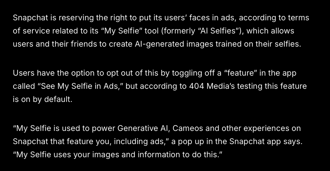 New: Snapchat is reserving the right to use your own, AI-generated likeness in ads that can then target you. The setting is on by default according to our tests 404media.co/snapchat-reser…