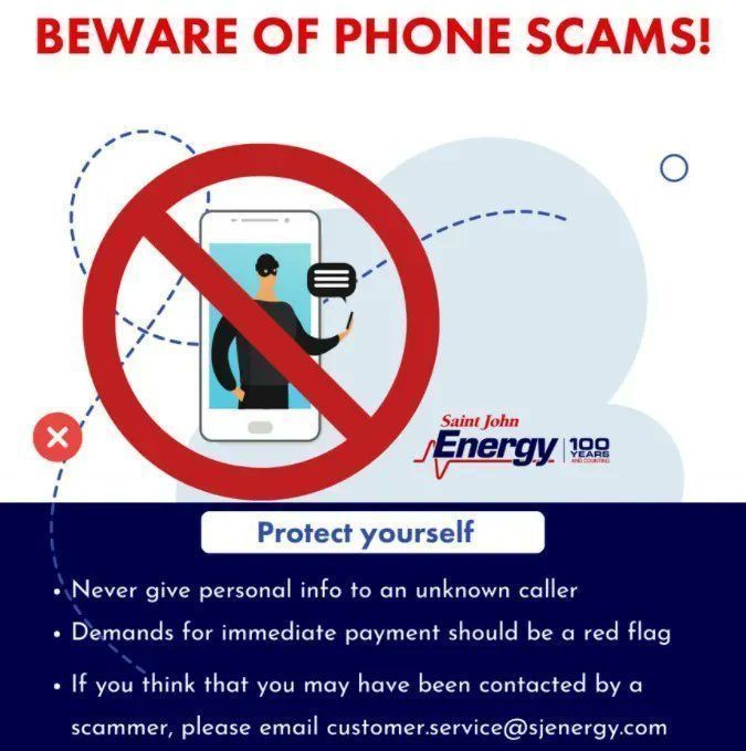 Scammers sometimes disguise themselves as utilities and target customers by phone. Saint John Energy will never call threatening disconnection of your utility service, demanding immediate payment. If you think it is a scam - call 506-658-5252 to verify a call you have received.