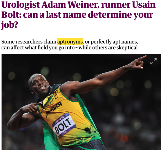 Adam B. Weiner, MD (@adam_weiner535) on Twitter photo šAptronym - A person's name that is suited to that person's profession, personality, etc
I had fun speaking w/ <a href="/CantorMatthew/">Matthew Cantor</a> from The <a href="/guardian/">The Guardian</a> about being Dr. Weiner the Urologistš
š°Urologist Adam Weiner, runner Usain Bolt: can a last name determine your job? šAptronym - A person's name that is suited to that person's profession, personality, etc
I had fun speaking w/ <a href="/CantorMatthew/">Matthew Cantor</a> from The <a href="/guardian/">The Guardian</a> about being Dr. Weiner the Urologistš
š°Urologist Adam Weiner, runner Usain Bolt: can a last name determine your job?