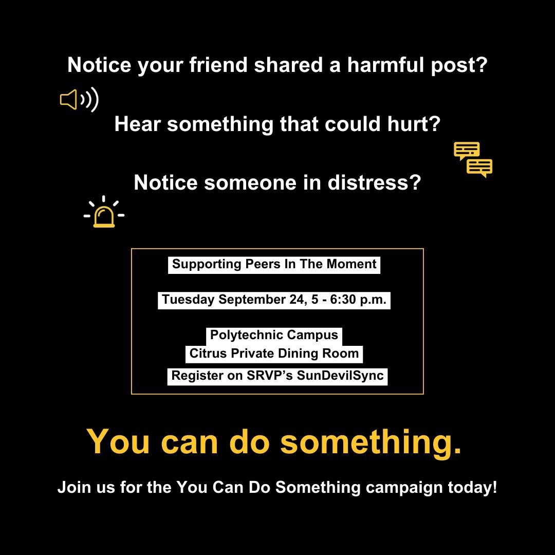 Polytechnic students! We're back for another You Can Do Something event!

Join us in our discussion on how to support peers in the moment on Tuesday September 24th, 5 - 6:30 p.m. in the Citrus Private Dining Room.

To join, sign up through our Sun Devil Sync.