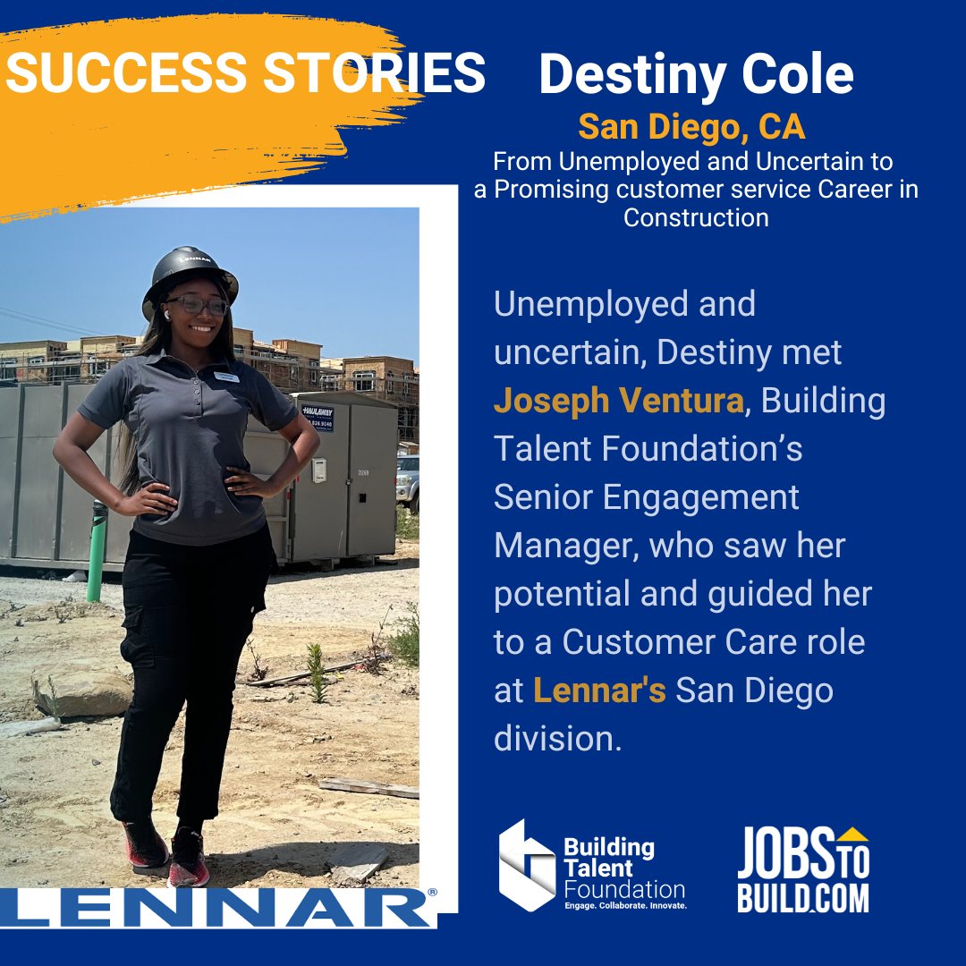 Unemployed and uncertain, Destiny met Joseph  Ventura, <a href="/WeBuildTalent/">Building Talent Foundation</a> ’s Senior Engagement Manager, who saw her potential and guided her to a Customer Care role at <a href="/Lennar/">Lennar</a> 's San Diego division. 
#CareersinConstruction
#JobToBuild
#BuildingTalentFoundation
#Lennar