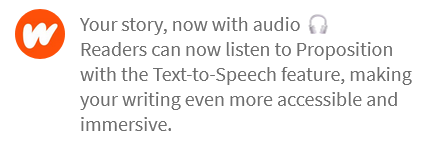 This is amazing.
I had no idea that Wattpad were going to implement this but I fully support it.
So far only two of my stories seem to have been given this feature but I hope more does, then more people can suffer with the shit that comes from my brain.

#Fanfiction