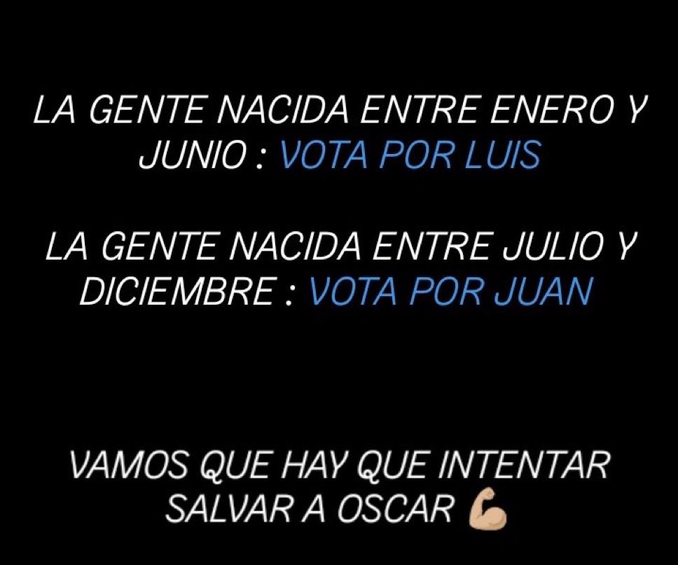MiguelFrigenti's tweet photo. Difunde para salvar a Óscar: la gente nacida entre enero y junio que vote a Luis. Los nacidos entre julio y diciembre que voten por Juan. #LímiteGH2 https://t.co/CvnZHrY6Fc