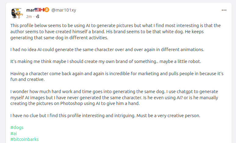 mar101xy's tweet photo. This profile below seems to be using AI to generate pictures but what I find most interesting is that the author seems to have created himself a brand. His brand seems to be that white dog. He keeps generating that same dog in different activities.
#dogs
#ai
#bitcoinbarks https://t.co/syYtNFL6CS