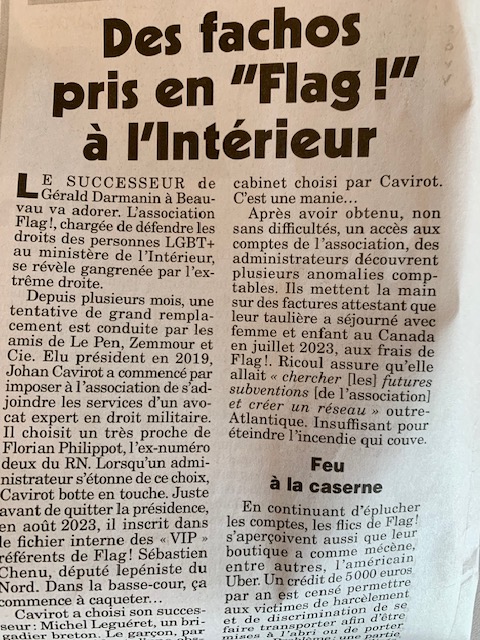 L'asso de policiers Flag censée lutter contre les Lgbtphobies est gangrénée par l'extrême droite selon le Canard. L'ex-patron a placé des gens proches du RN ou de Zemmour. 
Il est, avec sa successeure, accusé d'utiliser les dons réservés aux victimes pour se faire livrer Uber.