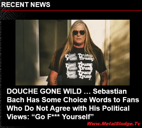 StevieTuff's tweet image. DOUCHE GONE WILD … 
Sebastian Bach Has Some Choice Words to Fans Who Do Not Agree with His Political Views: “Go F*** Yourself” 
#sebastianbach #baz #skidno #skidrow #gofyourself #bach #youthgonewild #notinskidrow #sludge #metalsludge 
metalsludge.tv/douche-gone-wi…