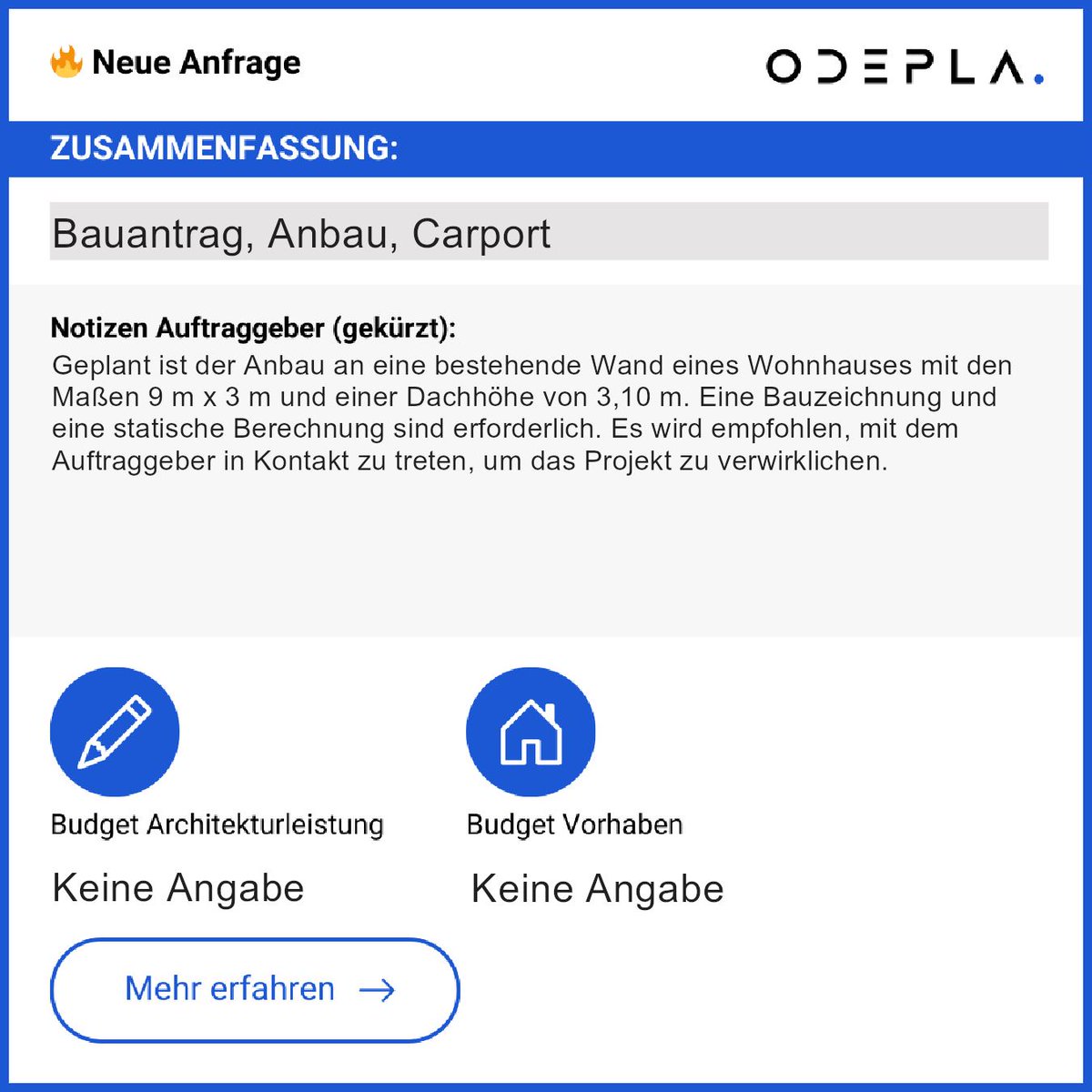 Geplant: Anbau an bestehende Wand – Maße: 9 m x 3 m, Dachhöhe: 3,10 m.  
Bauzeichnung und Statik erforderlich.  
Kontakt zum Auftraggeber: app.odepla.de/register  
Nutze die Chance auf ein spannendes Bauprojekt!
